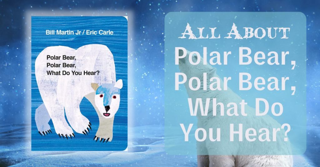 All About Polar Bear, Polar Bear, What Do You Hear?