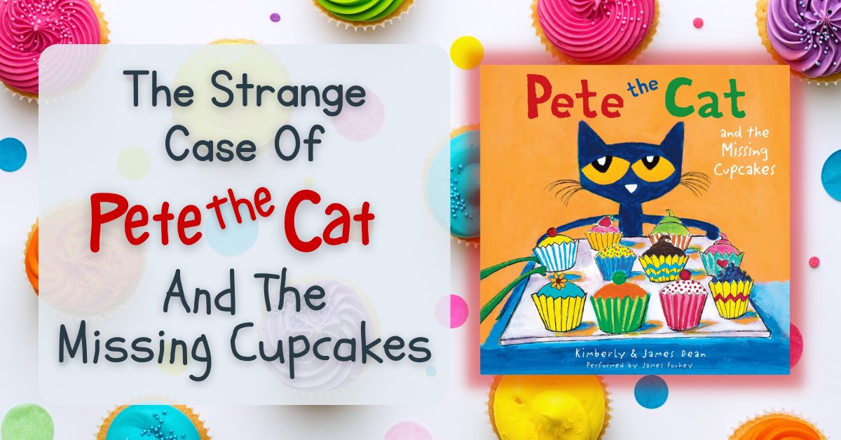 The Strange Case Of Pete the Cat And The Missing Cupcakes!